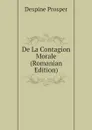 De La Contagion Morale (Romanian Edition) - Despine Prosper