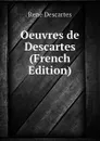 Oeuvres de Descartes (French Edition) - René Descartes