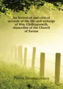 An historical and critical account of the life and writings of Wm. Chillingworth, chancellor of the Church of Sarum - Pierre Desmaizeaux