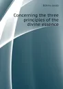 Concerning the three principles of the divine essence - Böhme Jakob