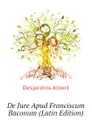 De Jure Apud Franciscum Baconum (Latin Edition) - Desjardins Albert