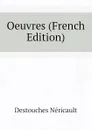 Oeuvres (French Edition) - Destouches Néricault