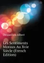 Les Sentiments Moraux Au Xvie Siecle (French Edition) - Desjardins Albert
