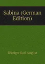 Sabina (German Edition) - Böttiger Karl August