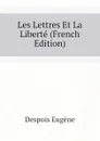 Les Lettres Et La Liberte (French Edition) - Despois Eugène