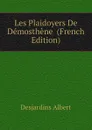 Les Plaidoyers De Demosthene  (French Edition) - Desjardins Albert
