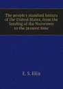 The people.s standard history of the United States, from the landing of the Norsemen to the present time - E. S. Ellis