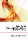 Essai Sur La Topographie Du Latium (French Edition) - Desjardins Ernest