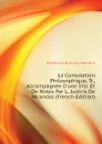 La Consolation Philosophique, Tr., Accompagnee D.une Intr. Et De Notes Par L. Judicis De Mirandol (French Edition) - Boethius Anicius Manlius