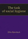 The task of social hygiene - Ellis Havelock