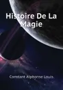 Histoire De La Magie - Constant Alphonse Louis