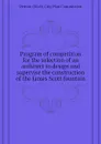 Program of competition for the selection of an architect to design and supervise the construction of the James Scott fountain - Detroit (Mich) City Plan Commission