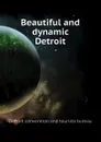 Beautiful and dynamic Detroit - Detroit convention and tourists bureau