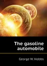 The gasoline automobile - George W. Hobbs