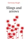 Slings and arrows - Conway Hugh