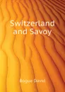 Switzerland and Savoy - Bogue David