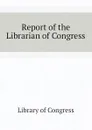 Report of the Librarian of Congress - Library of Congress