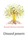 Unused powers - Conwell Russell Herman