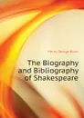 The Biography and Bibliography of Shakespeare - Henry G. Bohn