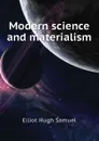 Modern science and materialism - Elliot Hugh Samuel