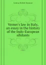 Verner.s law in Italy, an essay in the history of the Indo-European sibilants - Conway Robert Seymour