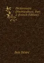 Dictionnaire D.horticulture, Part 2 (French Edition) - Bois Désiré