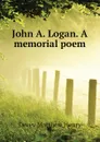 John A. Logan. A memorial poem - Devey Matthew Henry