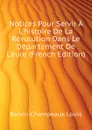 Notices Pour Servir A L.histoire De La Revolution Dans Le Departement De L.eure (French Edition) - Boivin-Champeaux Louis