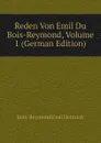 Reden Von Emil Du Bois-Reymond, Volume 1 (German Edition) - Bois-Reymond Emil Heinrich