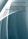 Exercises in Principles of Greek Syntax  Sequel to Jones.s Exercises in Greek Prose Composition - Boise James Robinson