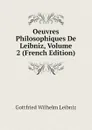 Oeuvres Philosophiques De Leibniz, Volume 2 (French Edition) - Готфрид Вильгельм Лейбниц