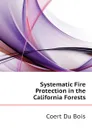 Systematic Fire Protection in the California Forests - Coert Du Bois