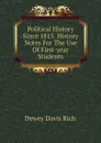 Political History Since 1815. History Notes For The Use Of First-year Students - Dewey Davis Rich