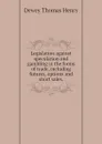 Legislation against speculation and gambling in the forms of trade, including futures, options and short sales, - Dewey Thomas Henry