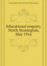 Educational enquiry, North Stonington, May 1916 - Connecticut State Board of Education