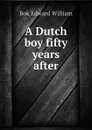 A Dutch boy fifty years after - Bok Edward William