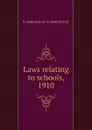 Laws relating to schools, 1910 - Connecticut Connecticut