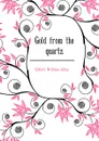 Gold from the quartz - Elliott William Allen