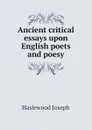 Ancient critical essays upon English poets and poesy - Haslewood Joseph