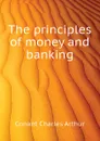 The principles of money and banking - Conant Charles Arthur