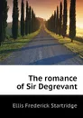 The romance of Sir Degrevant - Ellis Frederick Startridge