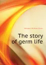 The story of germ life - H.W. Conn