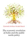The economic revolution of India and the public works policy - Connell Arthur Knatchbull