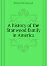 A history of the Stanwood family in America - Bolton Ethel Stanwood