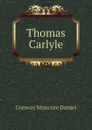 Thomas Carlyle - Conway Moncure Daniel