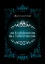 An Englishwoman in a Turkish harem. - Ellison Grace Mary