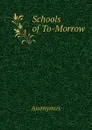 Schools of To-Morrow - Anonymus