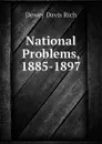 National Problems, 1885-1897 - Dewey Davis Rich