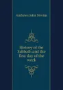 History of the Sabbath and the first day of the week - Andrews John Nevins