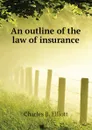 An outline of the law of insurance - Charles B. Elliott